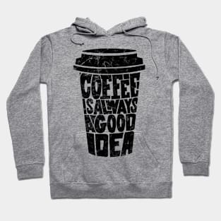 Coffee is Always a Good Idea Hoodie